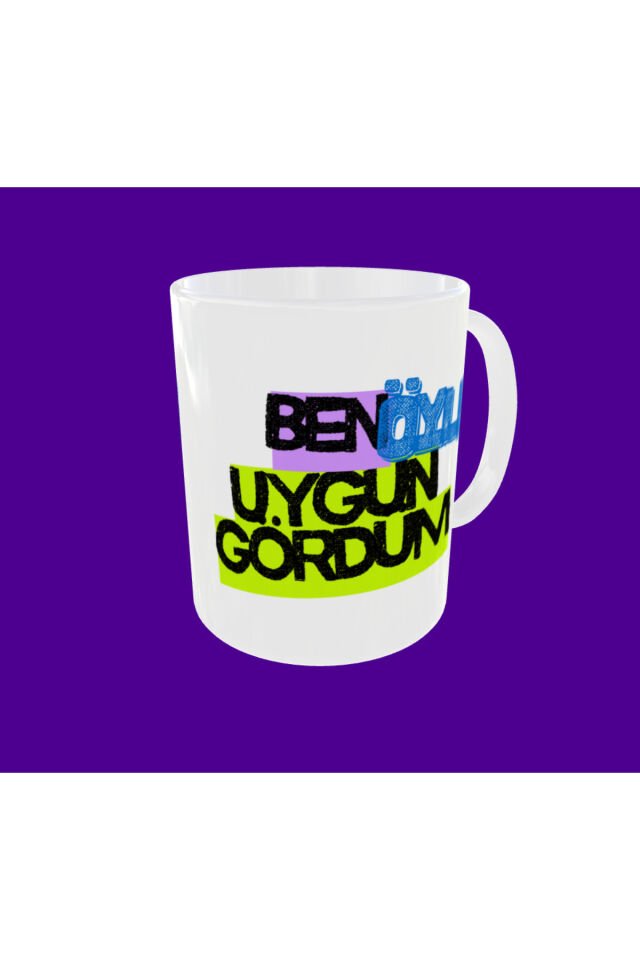 BEN ÖYLE UYGUN GÖRDÜM YAZILI TASARIM KUPA