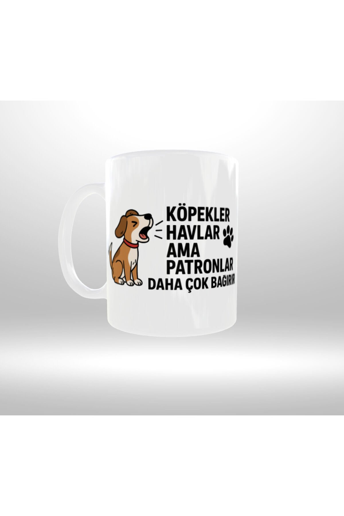 PATRON TEMALI ''KÖPEKLER HAVLAR AMA PATRONLAR DAHA ÇOK BAĞIRIR'' YAZILI TASARIM KUPA 2